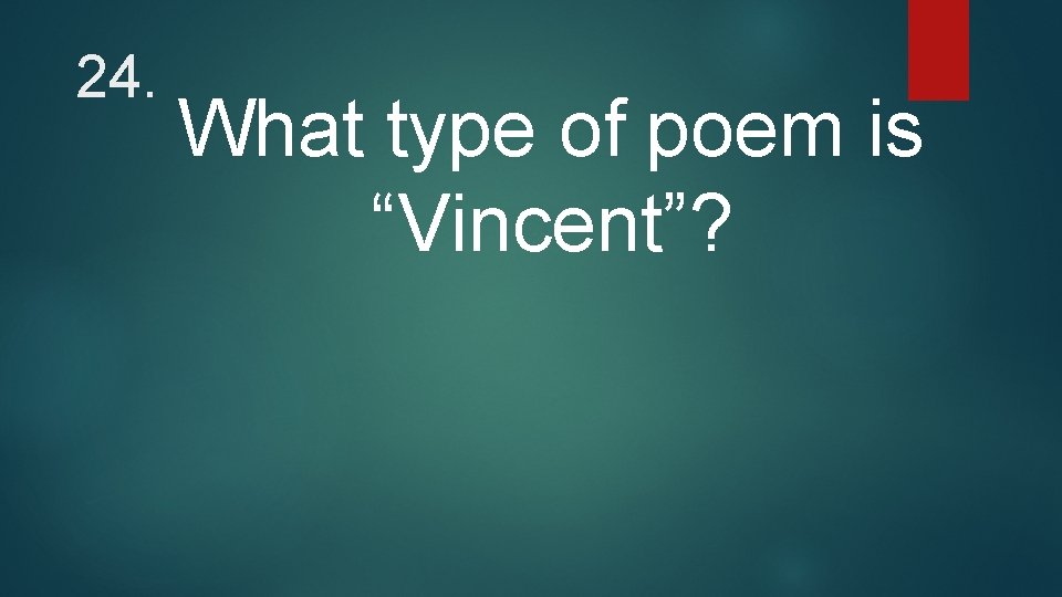 24. What type of poem is “Vincent”? 