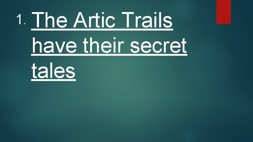 1. The Artic Trails have their secret tales 