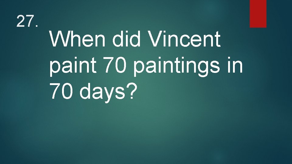 27. When did Vincent paint 70 paintings in 70 days? 