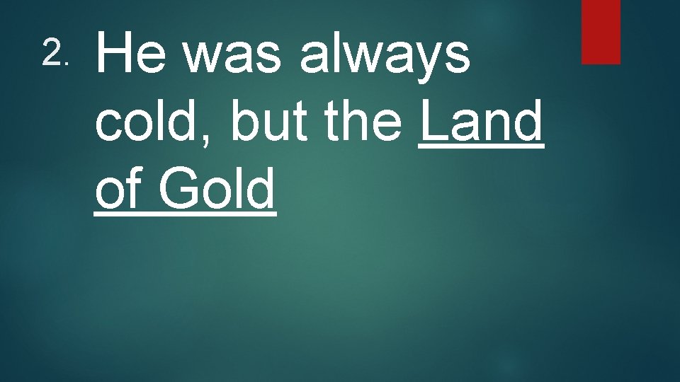 2. He was always cold, but the Land of Gold 