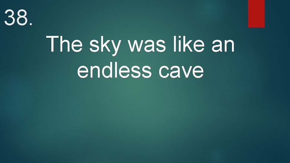 38. The sky was like an endless cave 