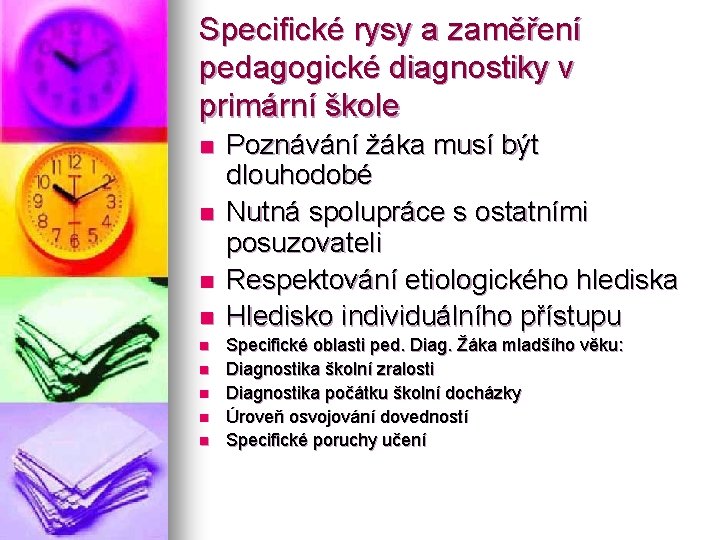 Specifické rysy a zaměření pedagogické diagnostiky v primární škole n n n n n