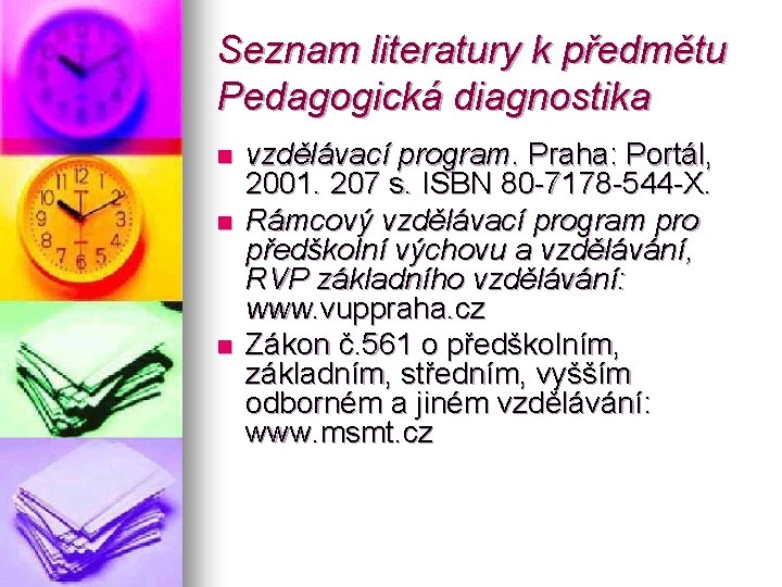 Seznam literatury k předmětu Pedagogická diagnostika n n n vzdělávací program. Praha: Portál, 2001.