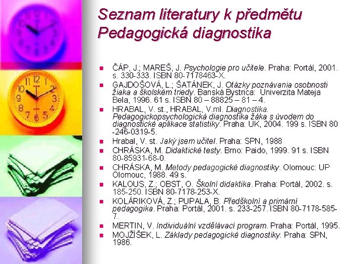 Seznam literatury k předmětu Pedagogická diagnostika n n n n n ČÁP, J. ;