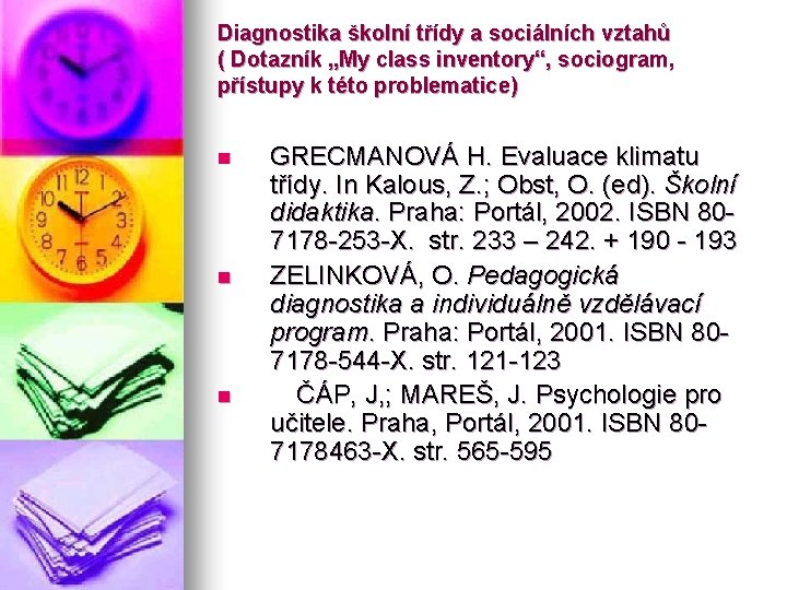 Diagnostika školní třídy a sociálních vztahů ( Dotazník „My class inventory“, sociogram, přístupy k