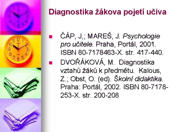 Diagnostika žákova pojetí učiva n n ČÁP, J, ; MAREŠ, J. Psychologie pro učitele.