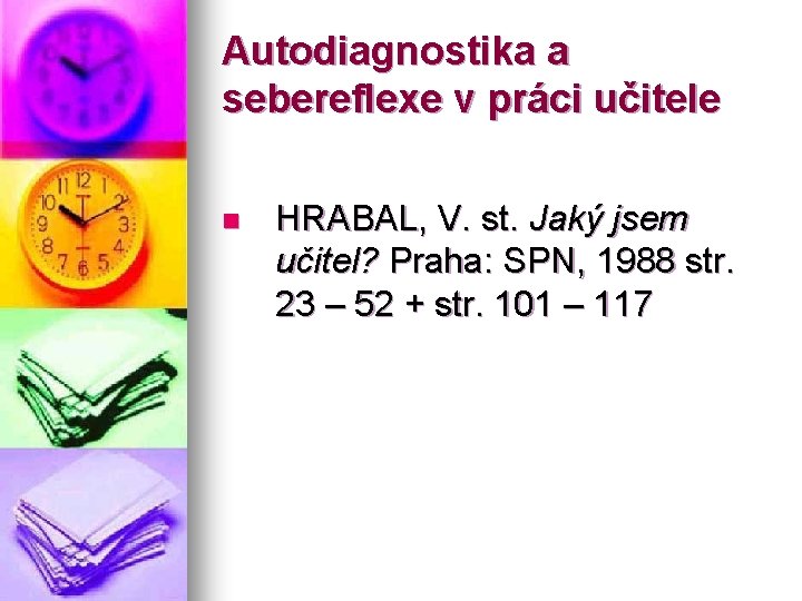 Autodiagnostika a sebereflexe v práci učitele n HRABAL, V. st. Jaký jsem učitel? Praha: