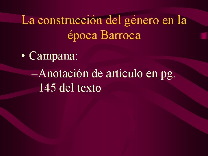 La construcción del género en la época Barroca • Campana: –Anotación de artículo en