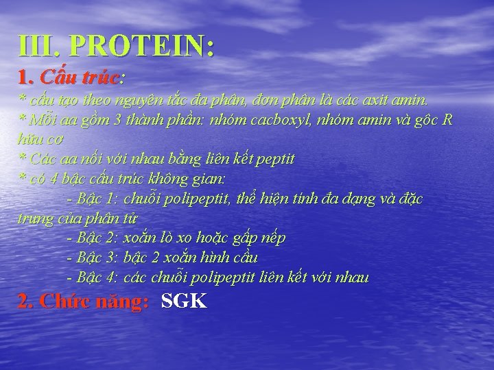 III. PROTEIN: 1. Cấu trúc: * cấu tạo theo nguyên tắc đa phân, đơn