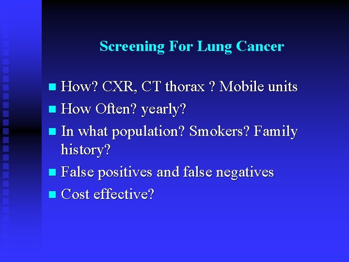 Screening For Lung Cancer How? CXR, CT thorax ? Mobile units n How Often?