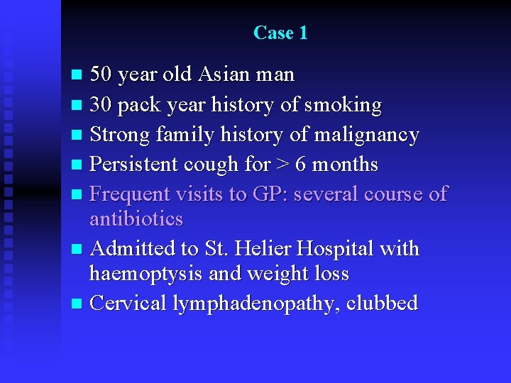 Case 1 50 year old Asian man n 30 pack year history of smoking