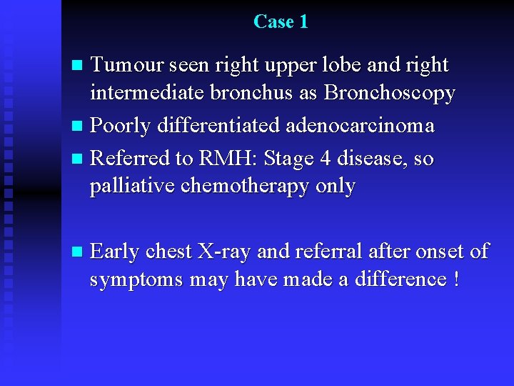 Case 1 Tumour seen right upper lobe and right intermediate bronchus as Bronchoscopy n