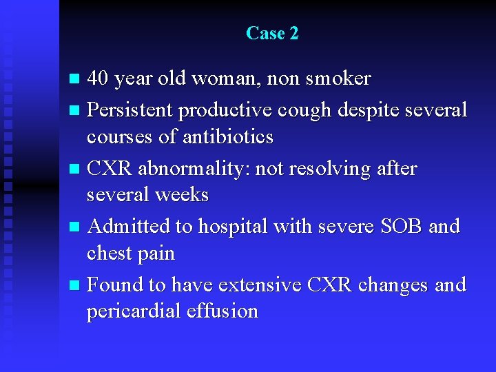 Case 2 40 year old woman, non smoker n Persistent productive cough despite several