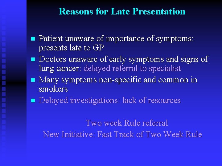 Reasons for Late Presentation n n Patient unaware of importance of symptoms: presents late