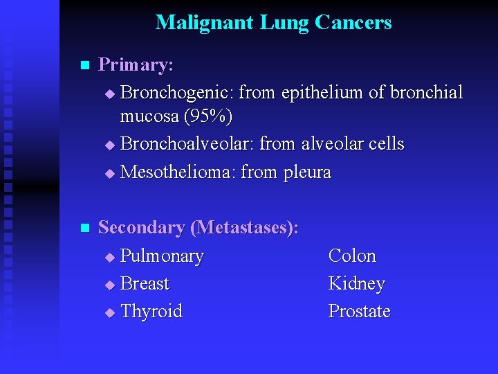 Malignant Lung Cancers n Primary: u Bronchogenic: from epithelium of bronchial mucosa (95%) u