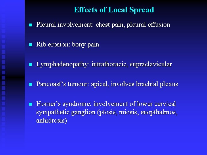 Effects of Local Spread n Pleural involvement: chest pain, pleural effusion n Rib erosion: