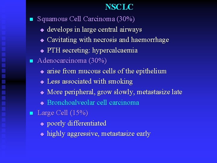 NSCLC n n n Squamous Cell Carcinoma (30%) u develops in large central airways