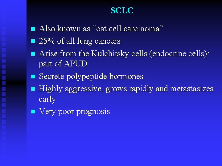 SCLC n n n Also known as “oat cell carcinoma” 25% of all lung