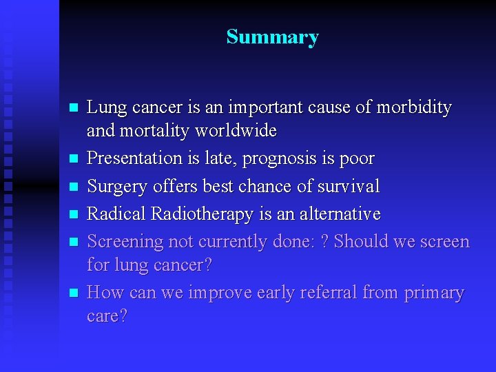 Summary n n n Lung cancer is an important cause of morbidity and mortality