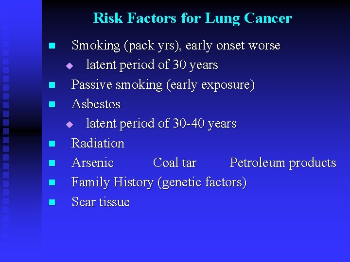 Risk Factors for Lung Cancer n n n n Smoking (pack yrs), early onset