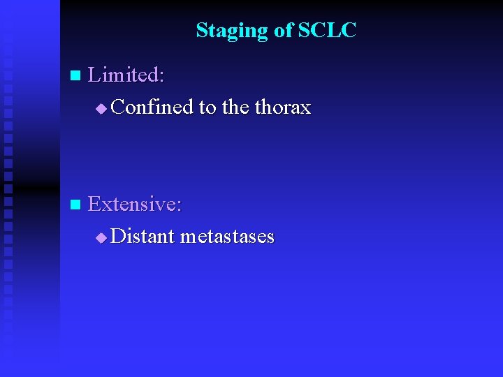 Staging of SCLC n Limited: u Confined to the thorax n Extensive: u Distant