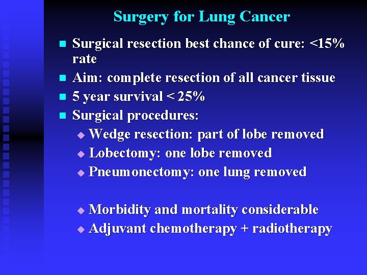 Surgery for Lung Cancer n n Surgical resection best chance of cure: <15% rate