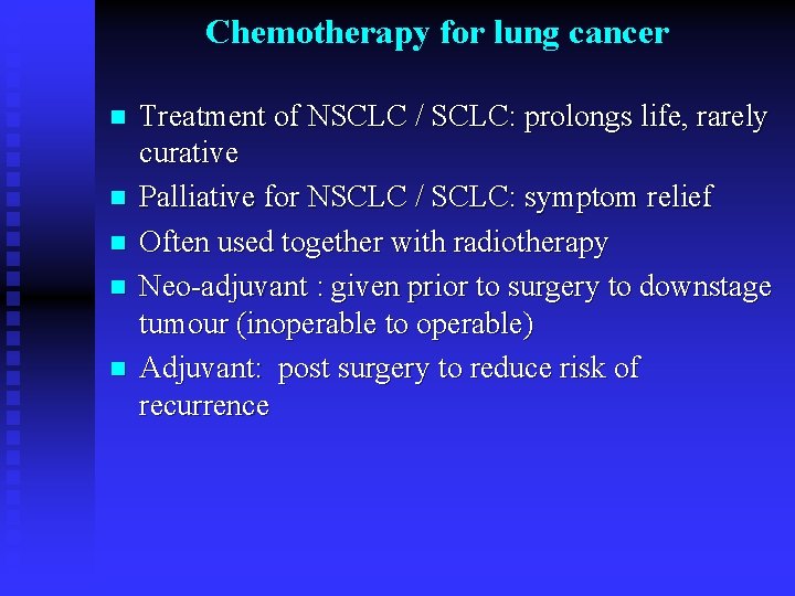Chemotherapy for lung cancer n n n Treatment of NSCLC / SCLC: prolongs life,