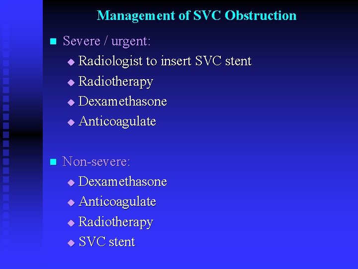 Management of SVC Obstruction n Severe / urgent: u Radiologist to insert SVC stent