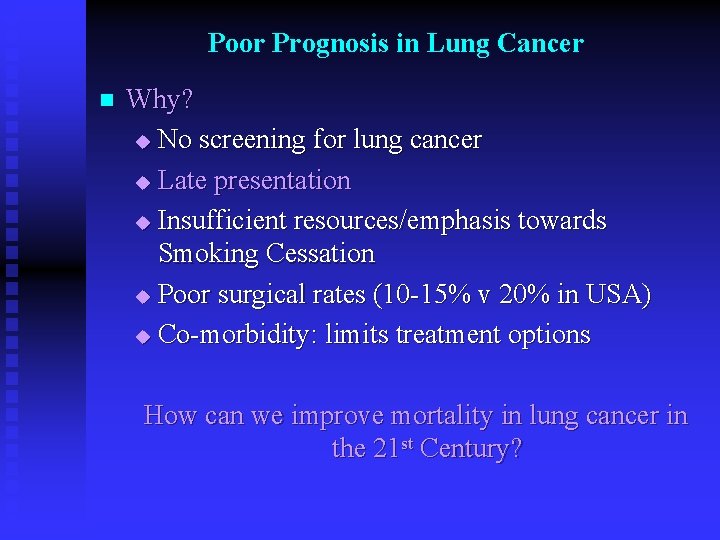 Poor Prognosis in Lung Cancer n Why? u No screening for lung cancer u