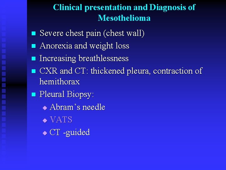 Clinical presentation and Diagnosis of Mesothelioma n n n Severe chest pain (chest wall)