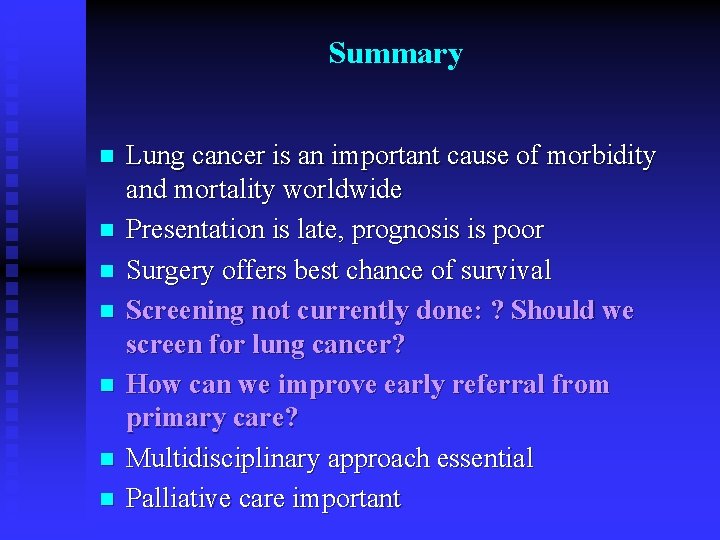 Summary n n n n Lung cancer is an important cause of morbidity and