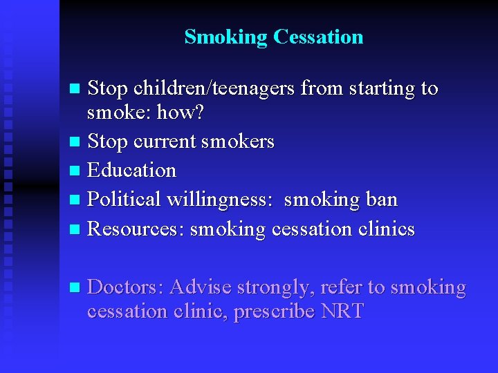 Smoking Cessation Stop children/teenagers from starting to smoke: how? n Stop current smokers n