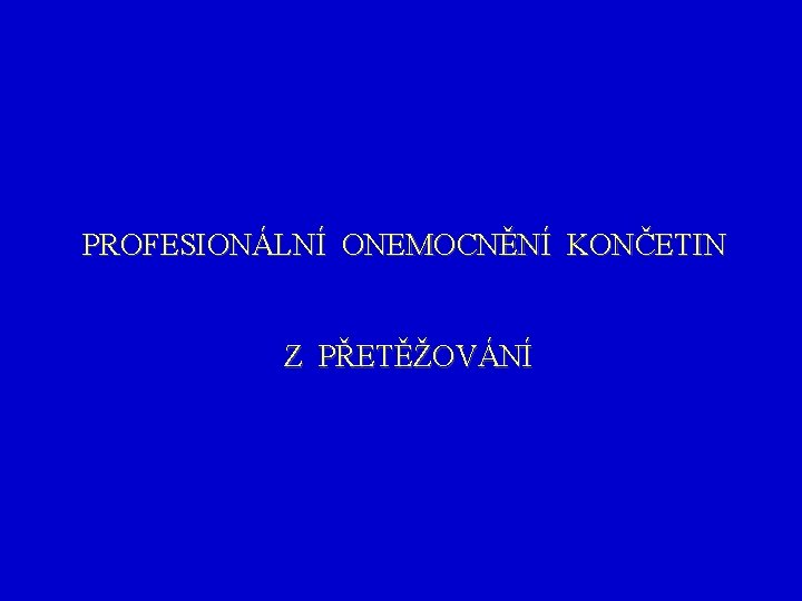 PROFESIONÁLNÍ ONEMOCNĚNÍ KONČETIN Z PŘETĚŽOVÁNÍ 