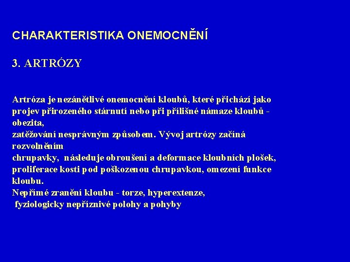 CHARAKTERISTIKA ONEMOCNĚNÍ 3. ARTRÓZY Artróza je nezánětlivé onemocnění kloubů, které přichází jako projev přirozeného