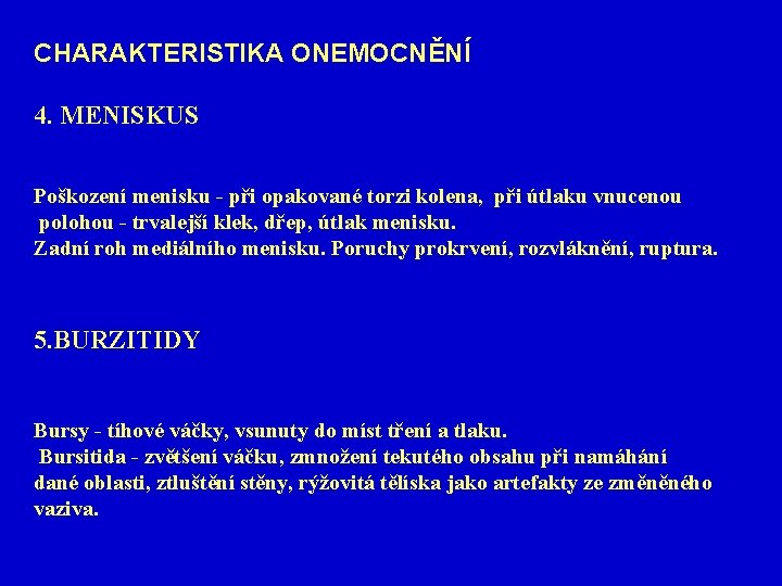 CHARAKTERISTIKA ONEMOCNĚNÍ 4. MENISKUS Poškození menisku - při opakované torzi kolena, při útlaku vnucenou