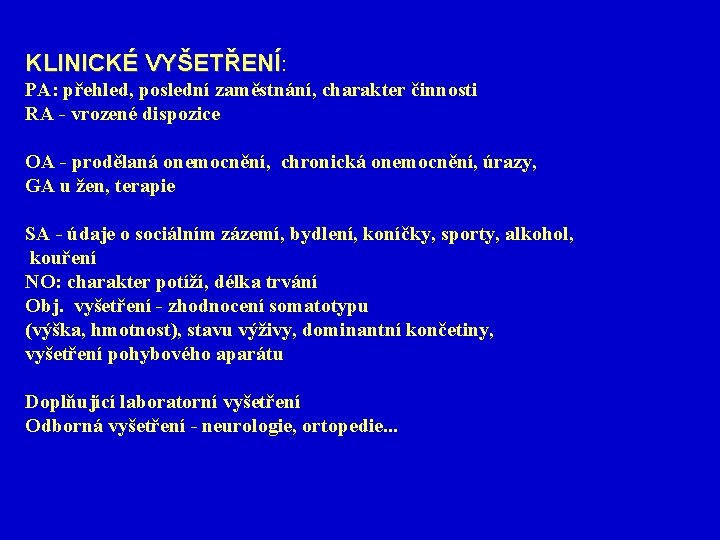 KLINICKÉ VYŠETŘENÍ: KLINICKÉ VYŠETŘENÍ PA: přehled, poslední zaměstnání, charakter činnosti RA - vrozené dispozice