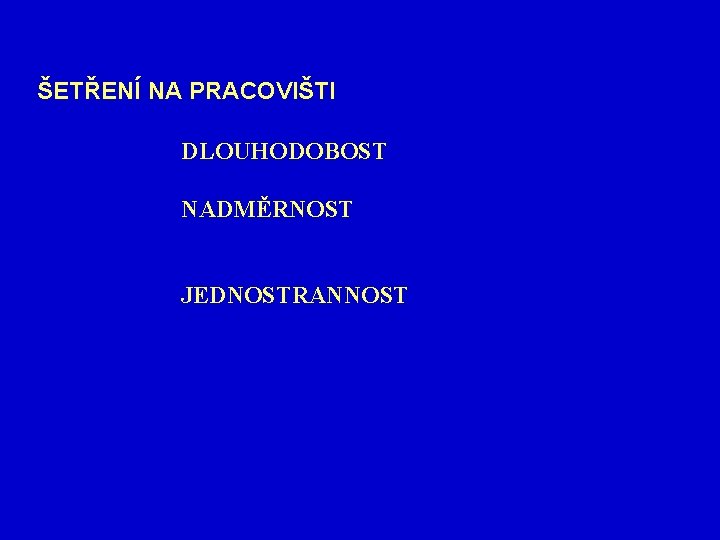 ŠETŘENÍ NA PRACOVIŠTI DLOUHODOBOST NADMĚRNOST JEDNOSTRANNOST 