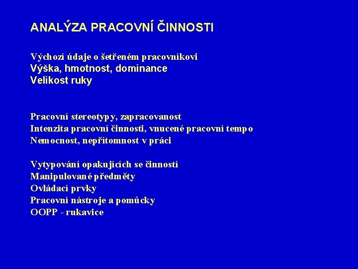 ANALÝZA PRACOVNÍ ČINNOSTI Výchozí údaje o šetřeném pracovníkovi Výška, hmotnost, dominance Velikost ruky Pracovní