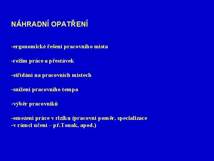 NÁHRADNÍ OPATŘENÍ -ergonomické řešení pracovního místa -režim práce a přestávek -střídání na pracovních místech