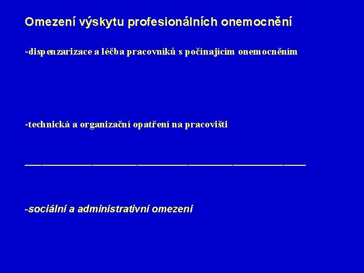 Omezení výskytu profesionálních onemocnění -dispenzarizace a léčba pracovníků s počínajícím onemocněním -technická a organizační