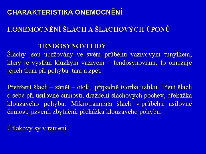 CHARAKTERISTIKA ONEMOCNĚNÍ 1. ONEMOCNĚNÍ ŠLACH A ŠLACHOVÝCH ÚPONŮ TENDOSYNOVITIDY Šlachy jsou udržovány ve svém