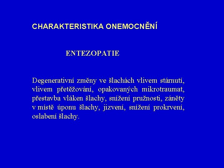 CHARAKTERISTIKA ONEMOCNĚNÍ ENTEZOPATIE Degenerativní změny ve šlachách vlivem stárnutí, vlivem přetěžování, opakovaných mikrotraumat, přestavba