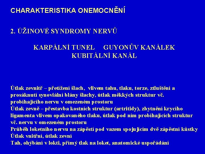 CHARAKTERISTIKA ONEMOCNĚNÍ 2. ÚŽINOVÉ SYNDROMY NERVŮ KARPÁLNÍ TUNEL GUYONŮV KANÁLEK KUBITÁLNÍ KANÁL Útlak zevnitř