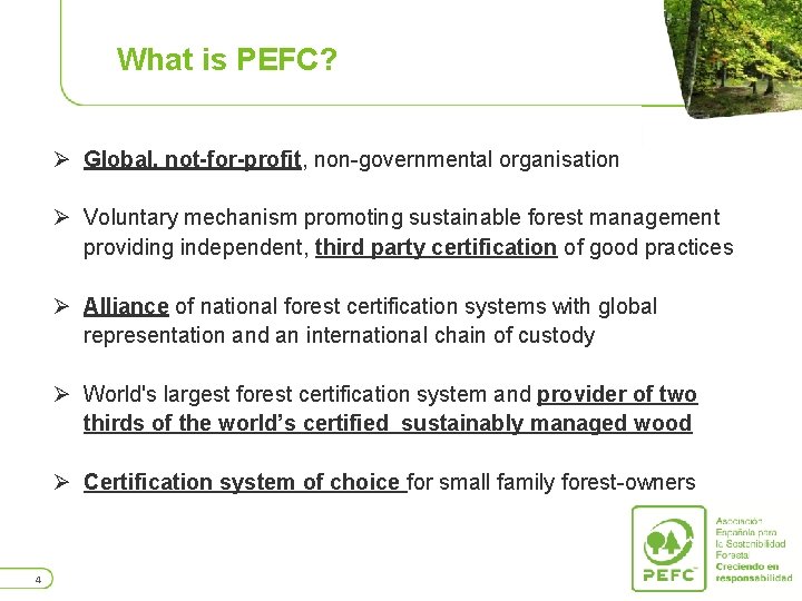 What is PEFC? Ø Global, not-for-profit, non-governmental organisation Ø Voluntary mechanism promoting sustainable forest
