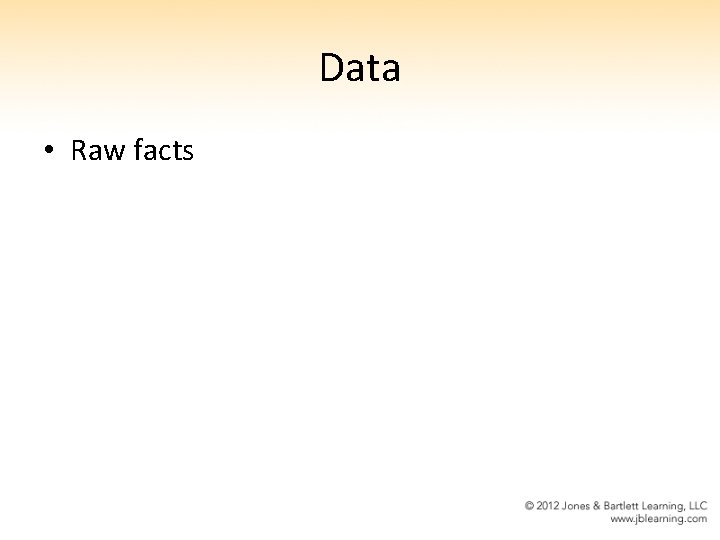 Data • Raw facts 