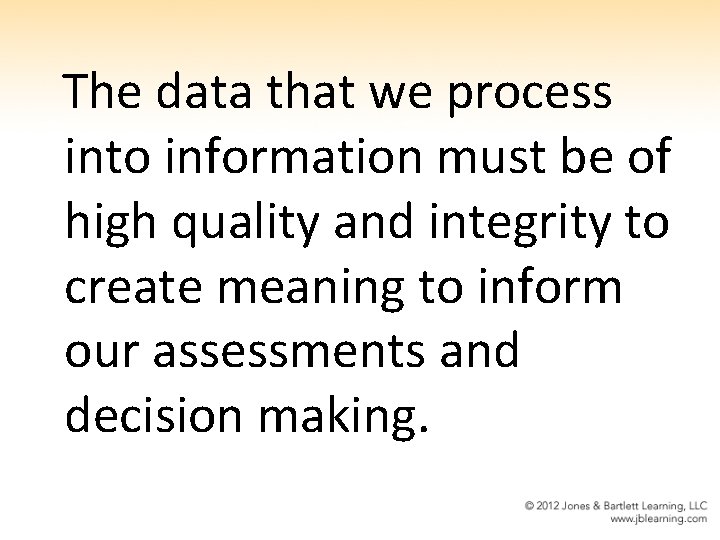 The data that we process into information must be of high quality and integrity