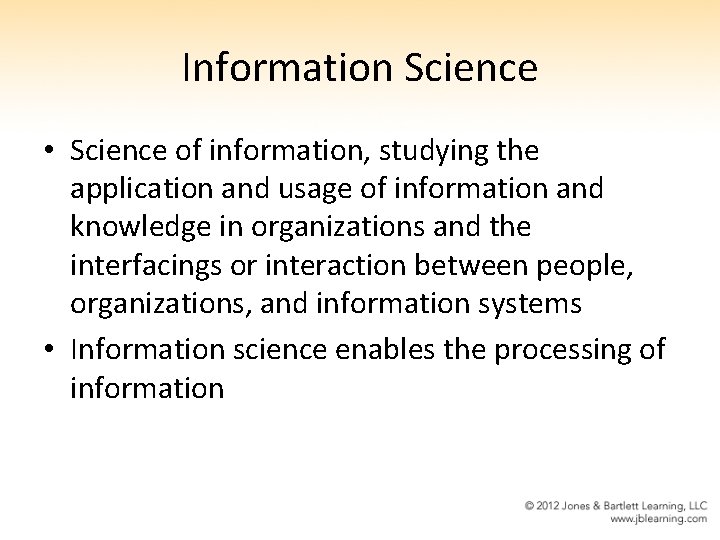 Information Science • Science of information, studying the application and usage of information and