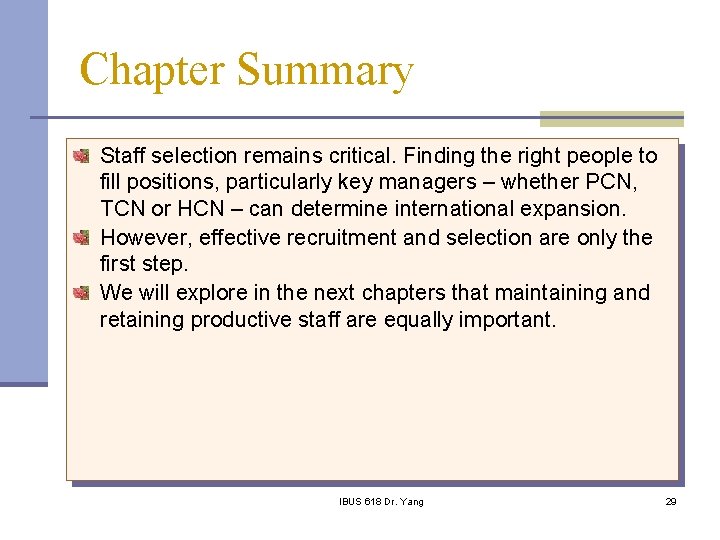 Chapter Summary Staff selection remains critical. Finding the right people to fill positions, particularly