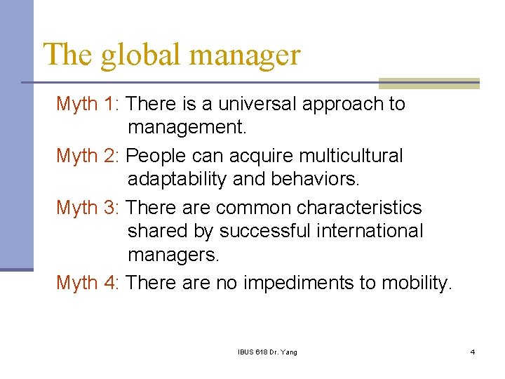 The global manager Myth 1: There is a universal approach to management. Myth 2: