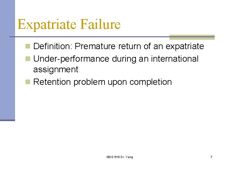 Expatriate Failure n Definition: Premature return of an expatriate n Under-performance during an international